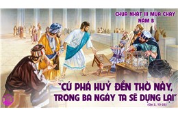 Chúa nhật III Mùa Chay B ( Ga 2, 13-25 ) năm 2021