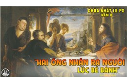 Chúa nhật III Phục Sinh Năm B ( Lc 24, 35-48 ) năm 2021