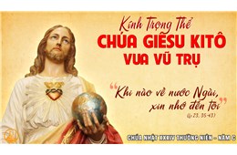 Chúa Nhật XXXIV Quanh Năm C - Lễ Đức Giêsu Kitô Vua Vũ Trụ. ( Lc 23, 35-43 ) năm 2022
