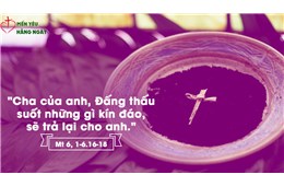 Thứ Tư Lễ Tro ( Mt 6, 1-6, 16-18 ) năm 2022