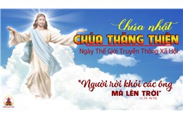 Chúa Nhật Lễ Thăng Thiên  C ( Lc 24, 46-53 ) năm 2022