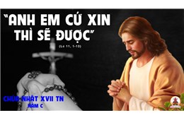 Chúa Nhật XVII Quanh Năm C ( Lc 11, 1-13 ) năm 2022