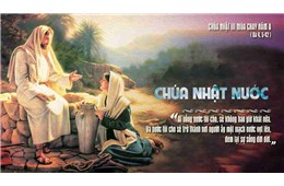 Chúa nhật III Mùa Chay A ( Ga 4, 5-42 ) năm 2023