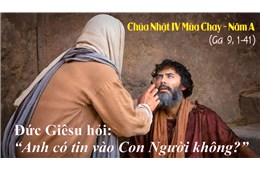Chúa nhật IV Mùa Chay A ( Ga 9, 1-41 ) năm 2023