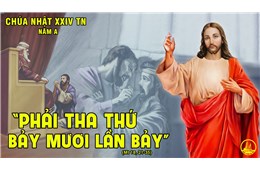 Chúa nhật XXIV Quanh năm ( Mt 18, 21-35 ), con phải tha thứ bao nhiêu lần - năm 2023
